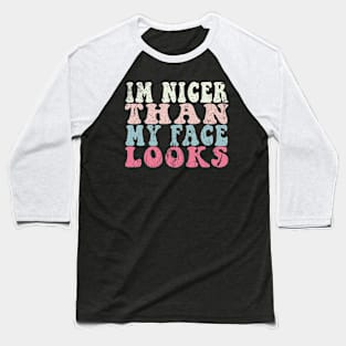 I'm Nicer Than My Face Looks Funny Baseball T-Shirt